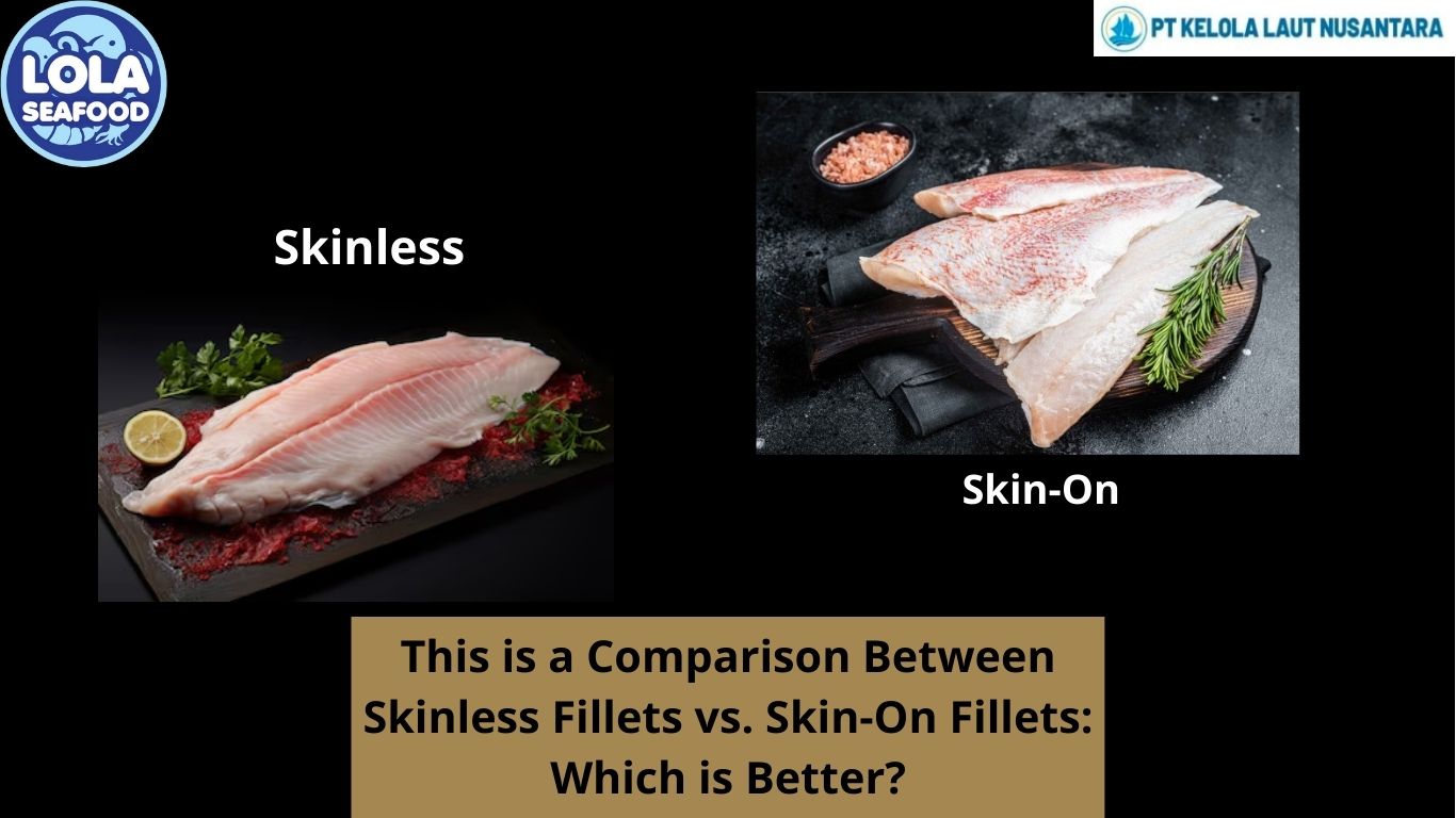 This is a Comparison Between Skinless Fillets vs. Skin-On Fillets: Which is Better?